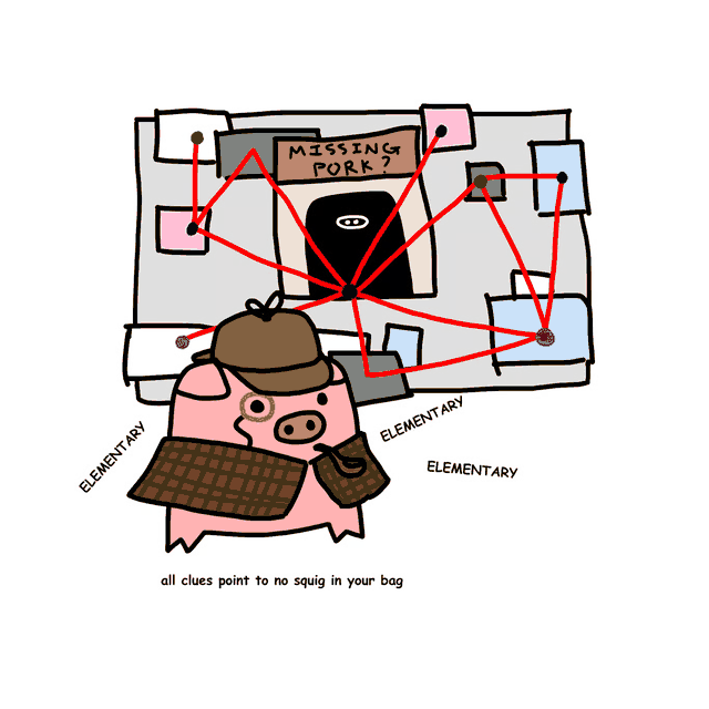 all clues point to no squig in your bag